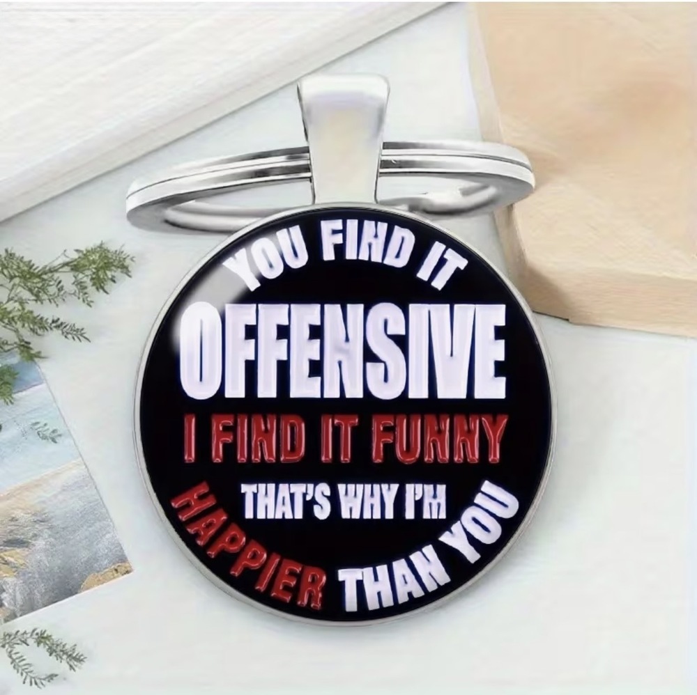 3/$25 You Find It Offensive, I Find It Funny. That's Why I'm Happier Keychain